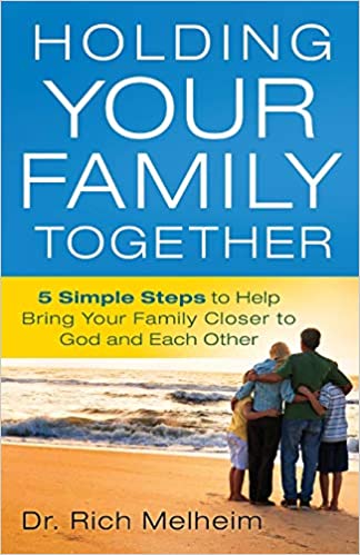 Holding Your Family Together: 5 Simple Steps To Help Bring Your Family Closer To God And Each Other